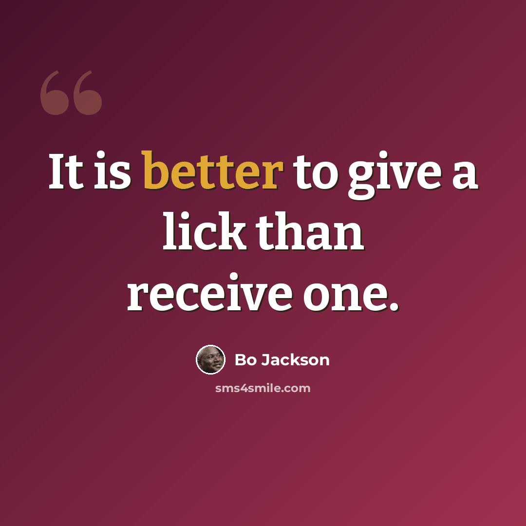 “It is better to give a lick than receive one.” quote by Bo Jackson