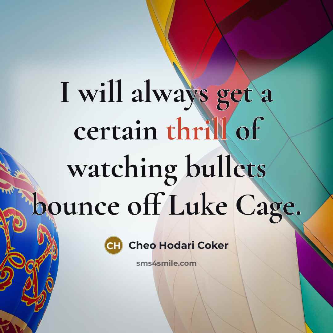 “I will always get a certain thrill of watching bullets bounce off Luke Cage.” quote by Cheo Hodari Coker