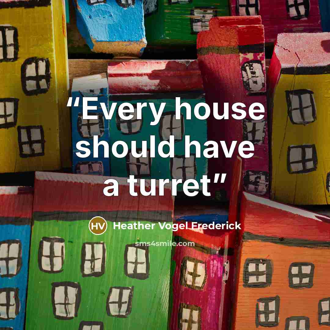 “Every house should have a turret” quote by Heather Vogel Frederick