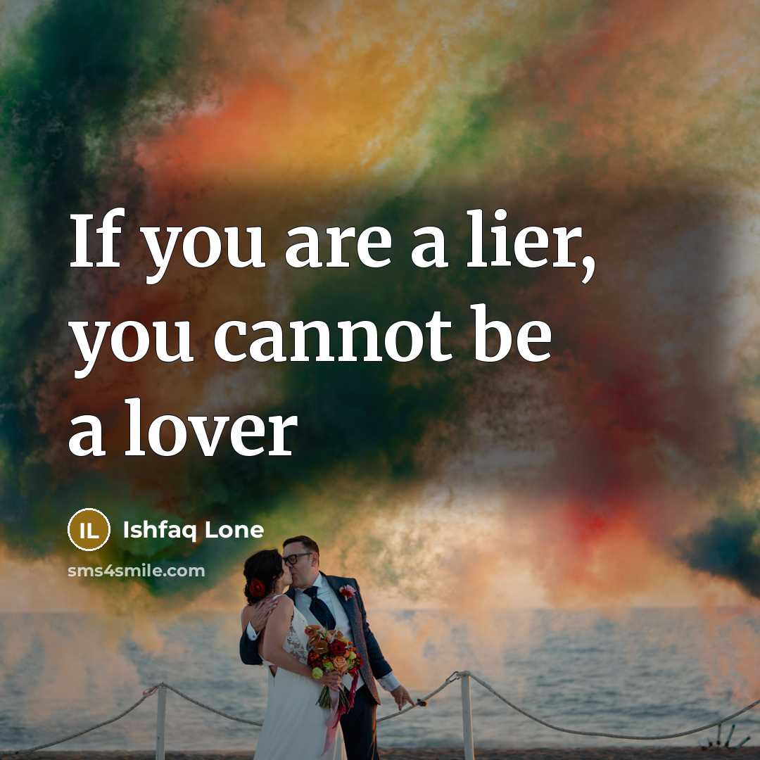 “If you are a lier, you cannot be a lover” quote by Ishfaq Lone
