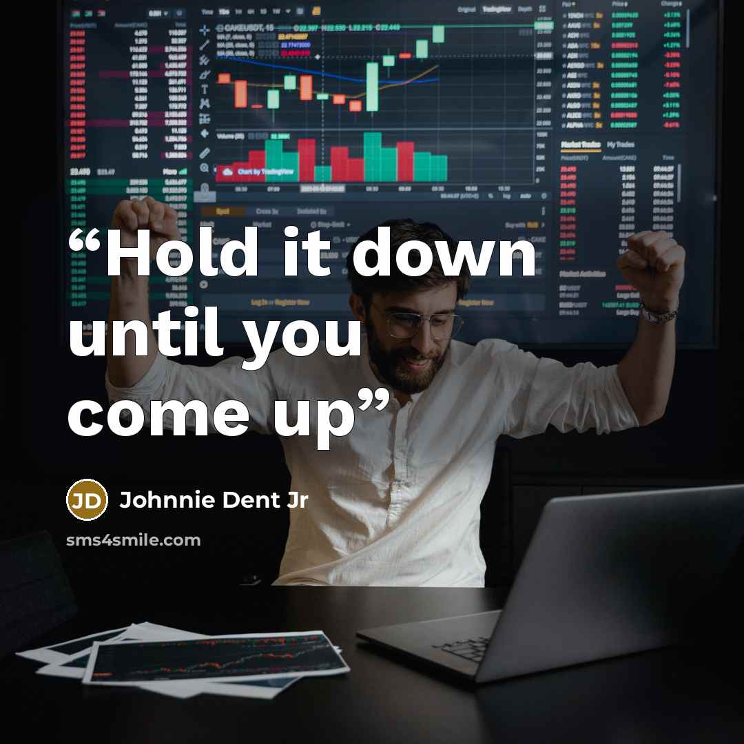 “Hold it down until you come up” quote by Johnnie Dent Jr