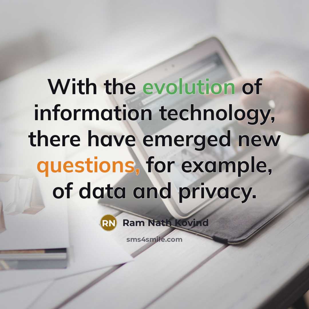 “With the evolution of information technology, there have emerged new questions, for example, of data and privacy.” quote by Ram Nath Kovind