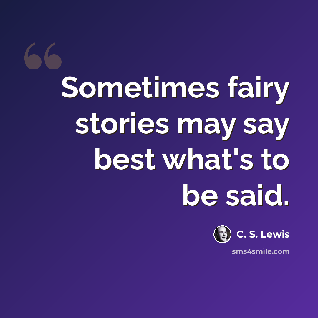 “Sometimes fairy stories may say best what's to be said.” quote by C. S. Lewis