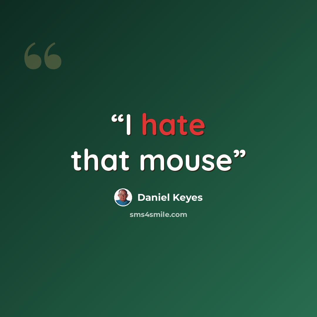 “I hate that mouse” quote by Daniel Keyes