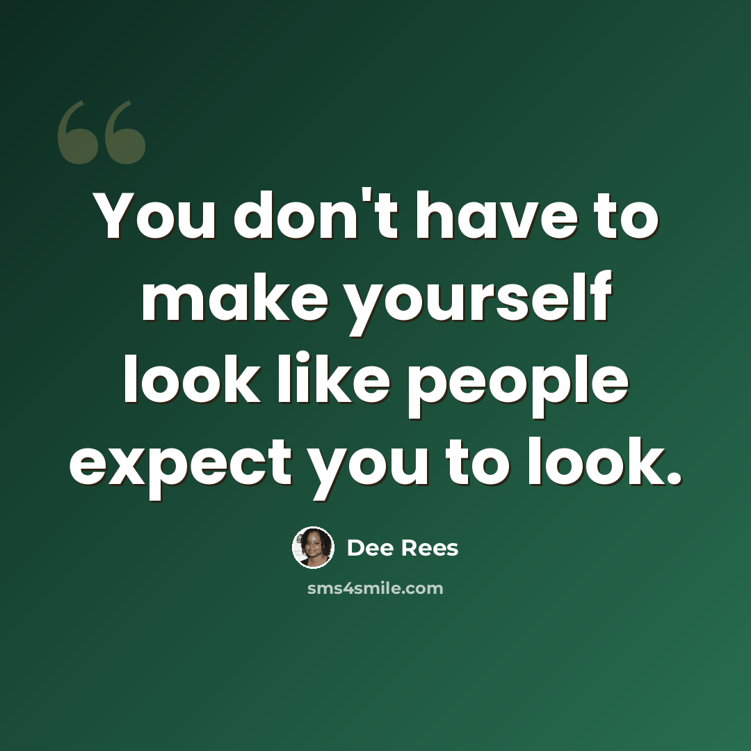 “You don't have to make yourself look like people expect you to look.” quote by Dee Rees