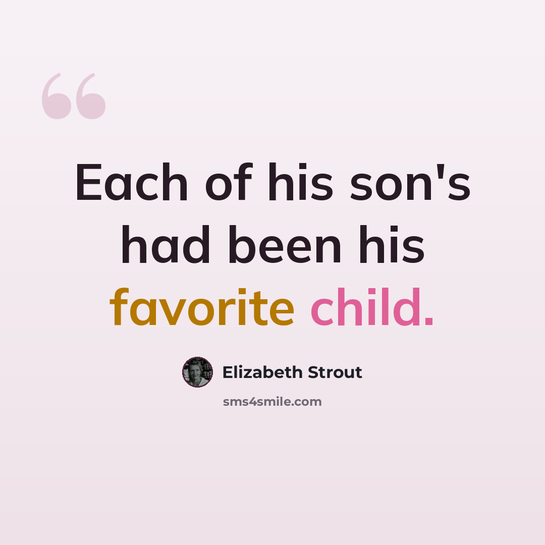 “Each of his son's had been his favorite child.” quote by Elizabeth Strout