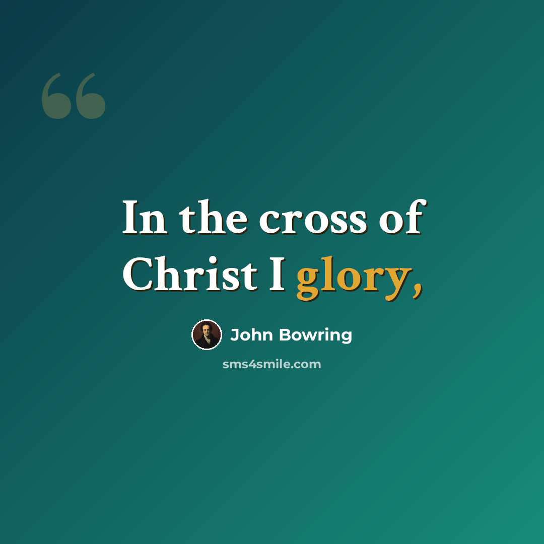 “In the cross of Christ I glory,” quote by John Bowring