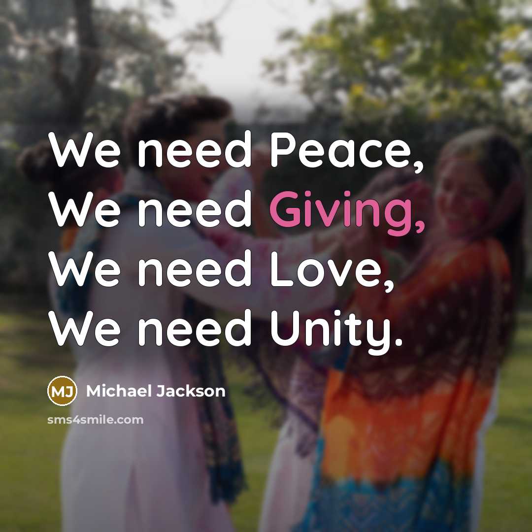 “We need Peace, We need Giving, We need Love, We need Unity.” quote by Michael Jackson