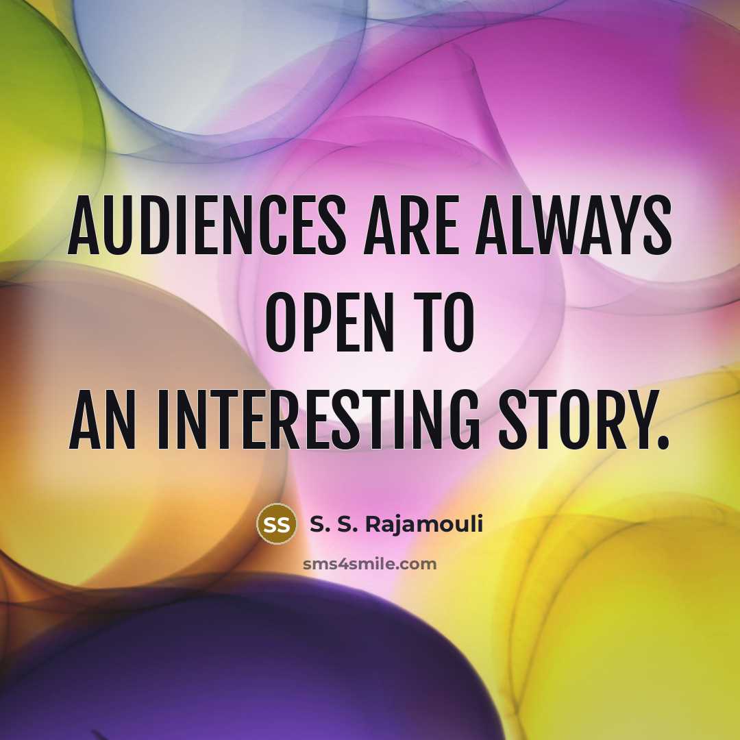 “Audiences are always open to an interesting story.” quote by S. S. Rajamouli