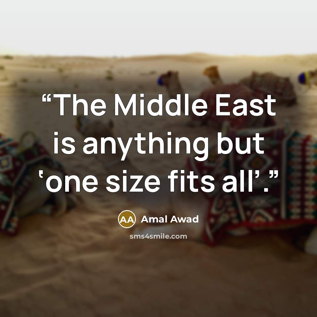 “The Middle East is anything but ‘one size fits all’.” quote by Amal Awad