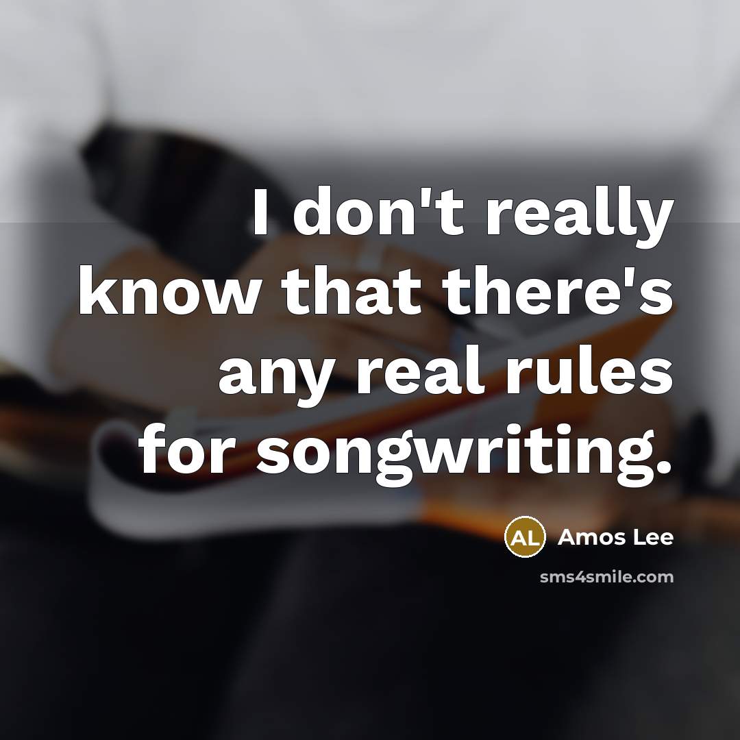 “I don't really know that there's any real rules for songwriting.” quote by Amos Lee
