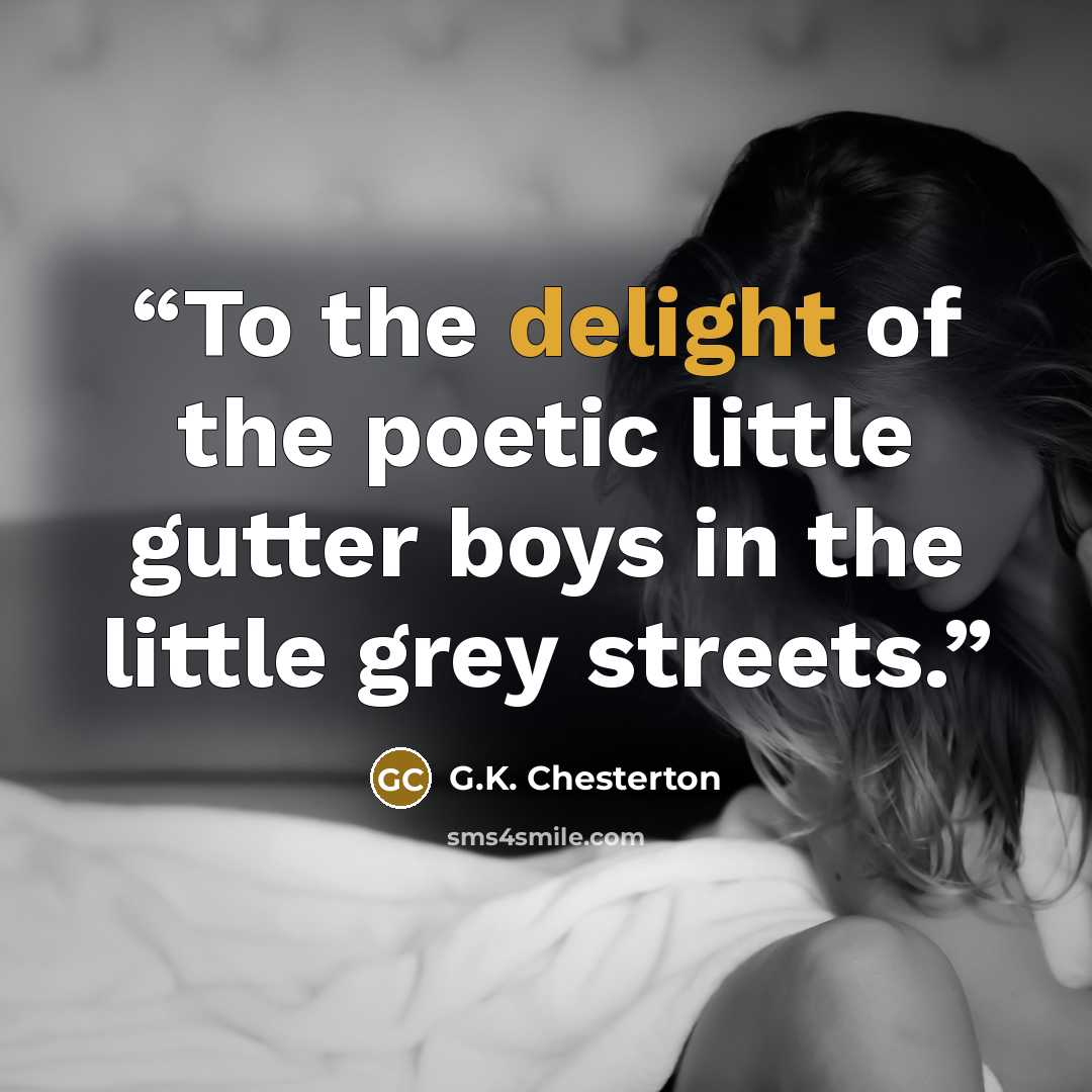 “To the delight of the poetic little gutter boys in the little grey streets.” quote by G.K. Chesterton