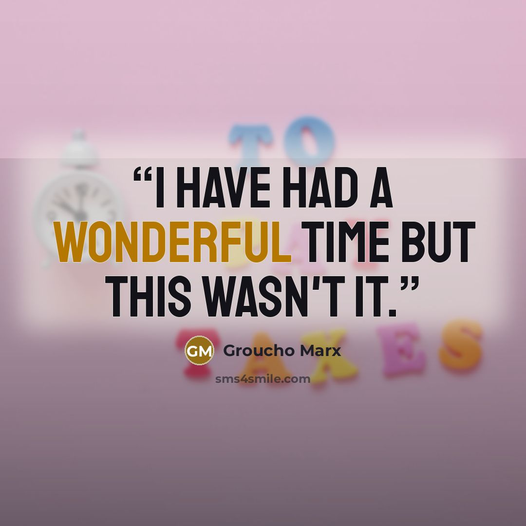 “I have had a wonderful time but this wasn't it.” quote by Groucho Marx