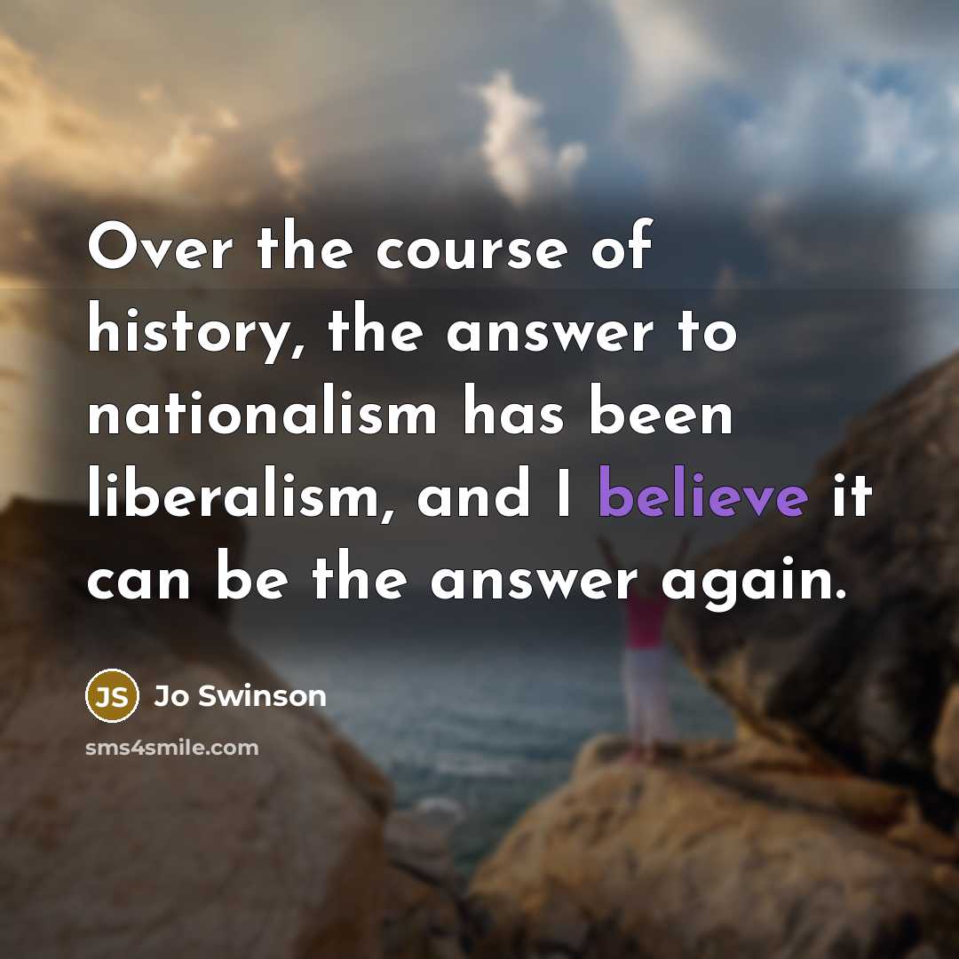 “Over the course of history, the answer to nationalism has been liberalism, and I believe it can be the answer again.” quote by Jo Swinson