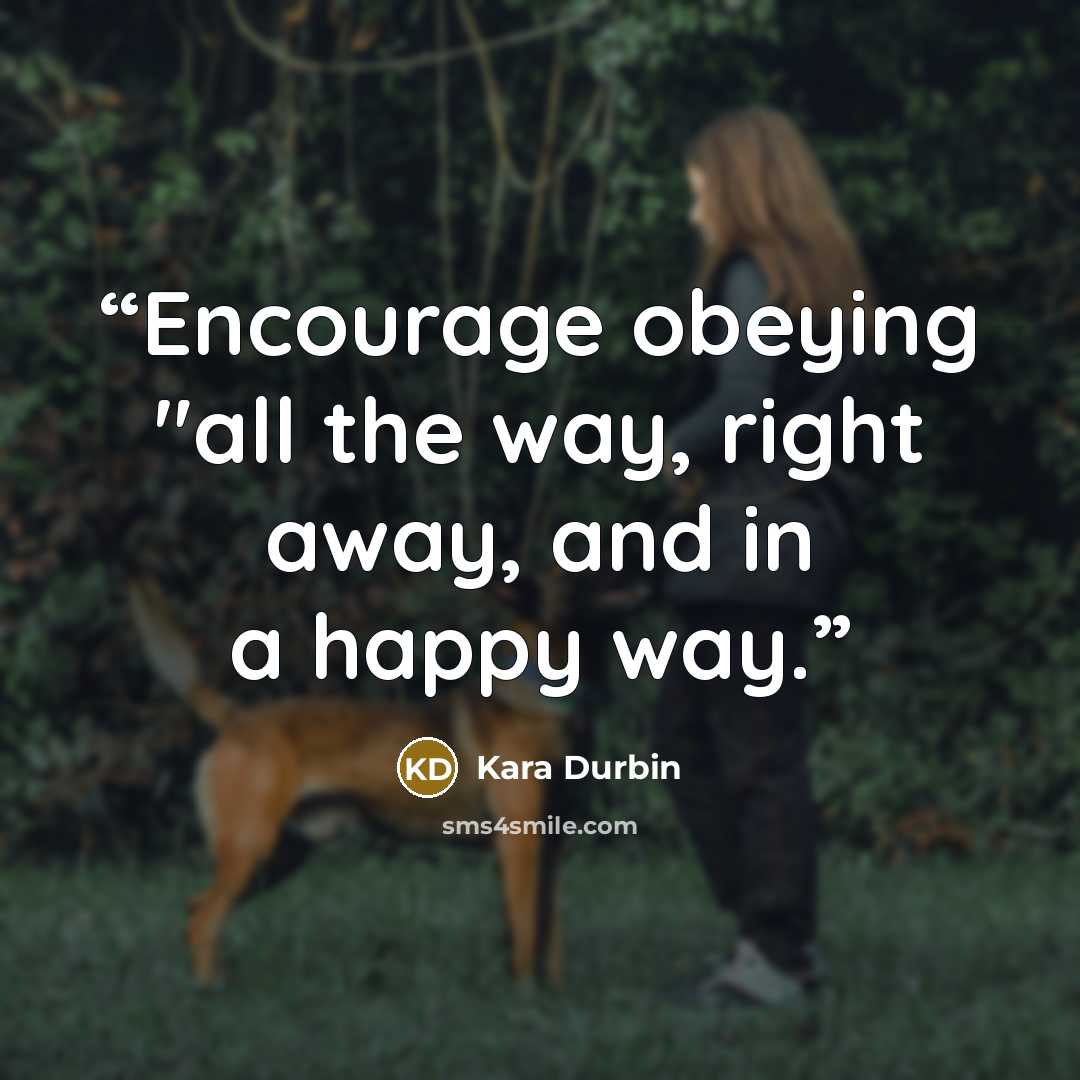 “Encourage obeying "all the way, right away, and in a happy way.” quote by Kara Durbin