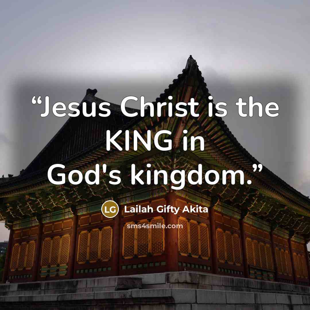 “Jesus Christ is the KING in God's kingdom.” quote by Lailah Gifty Akita