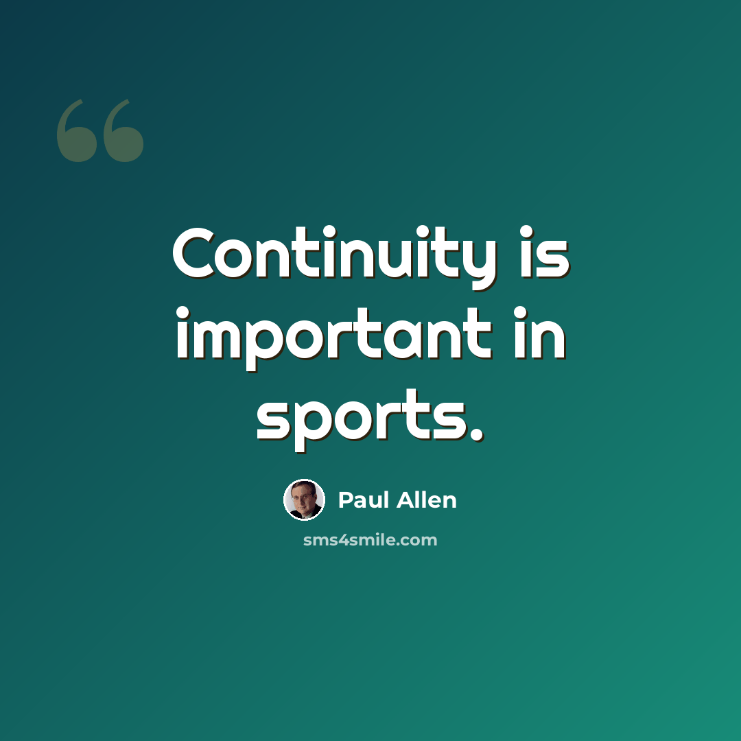 “Continuity is important in sports.” quote by Paul Allen