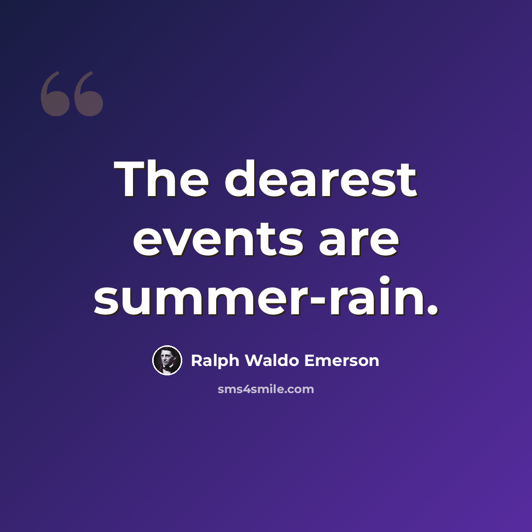 “The dearest events are summer-rain.” quote by Ralph Waldo Emerson