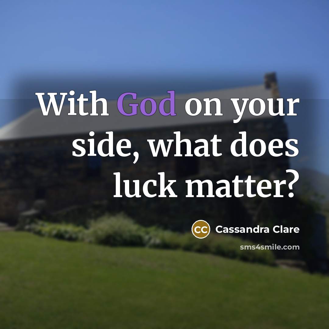 “With God on your side, what does luck matter?” quote by Cassandra Clare