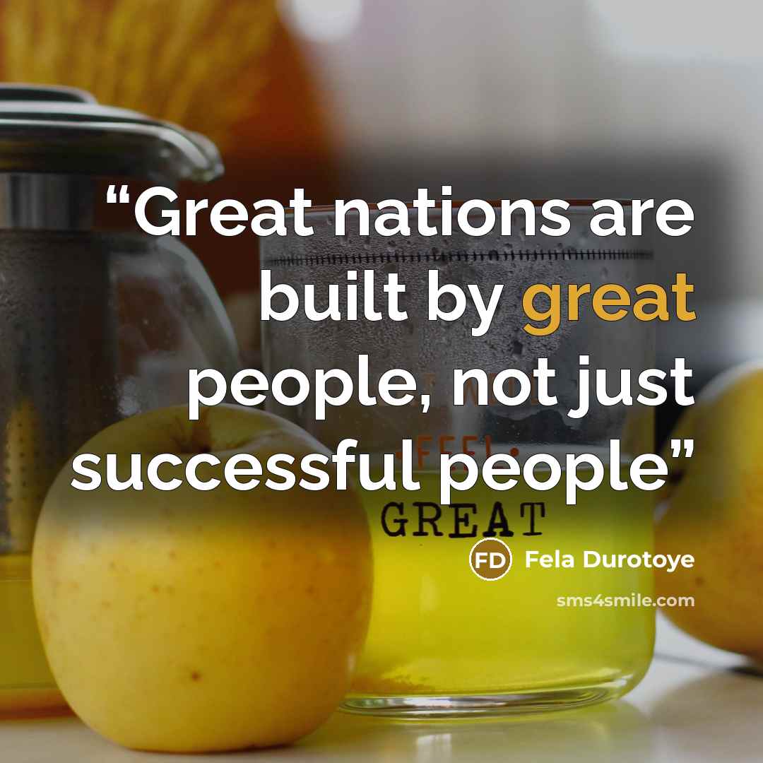 “Great nations are built by great people, not just successful people” quote by Fela Durotoye