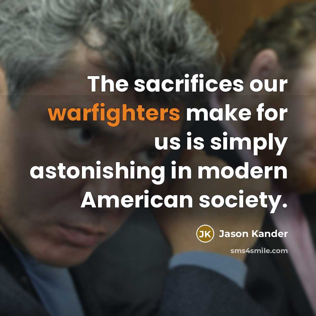 “The sacrifices our warfighters make for us is simply astonishing in modern American society.” quote by Jason Kander