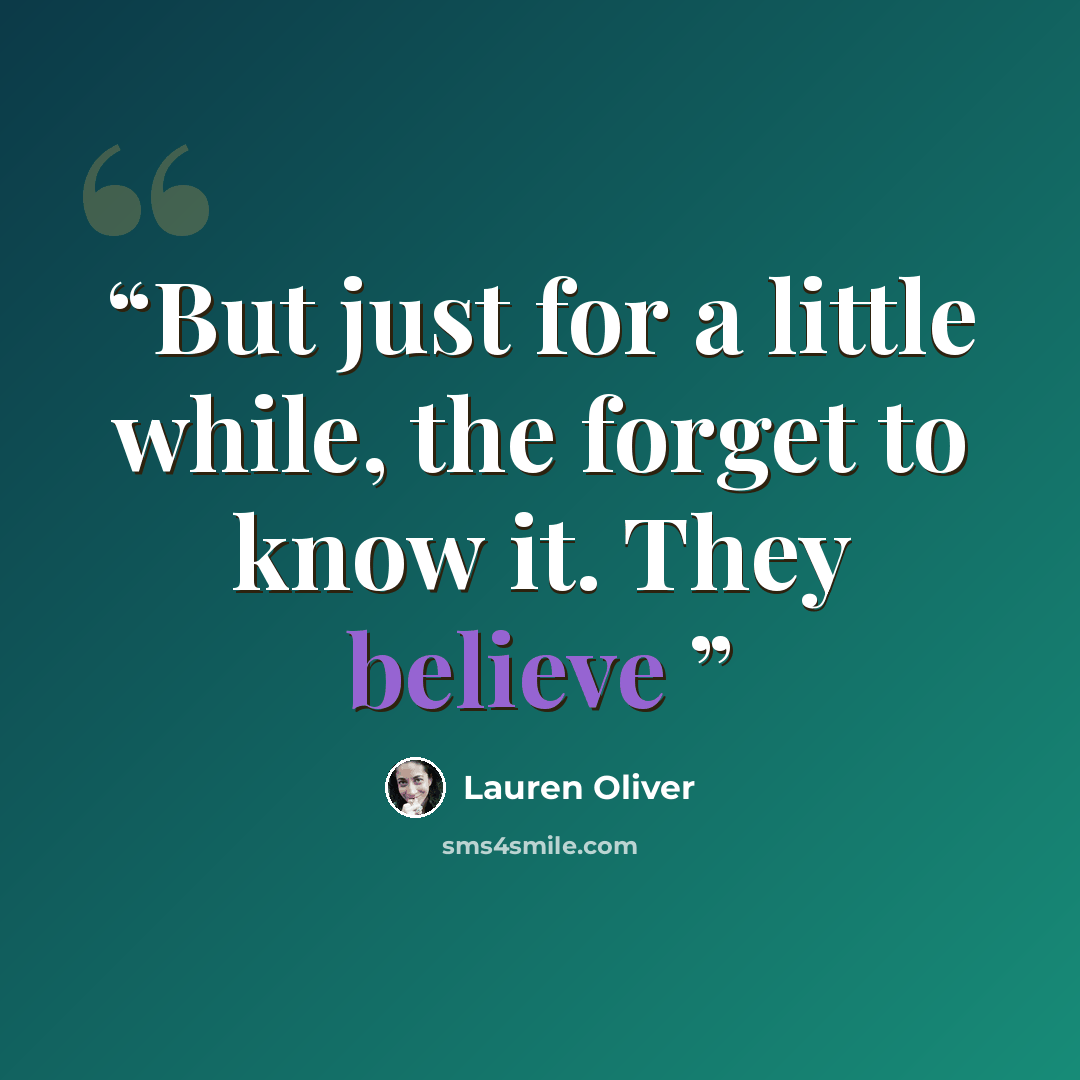 “But just for a little while, the forget to know it. They believe” quote by Lauren Oliver
