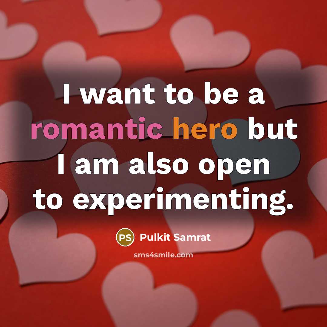“I want to be a romantic hero but I am also open to experimenting.” quote by Pulkit Samrat