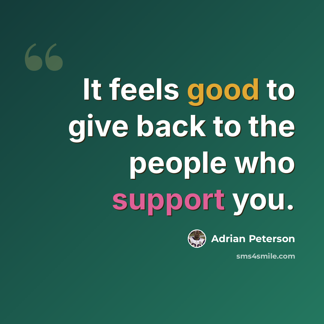 “It feels good to give back to the people who support you.” quote by Adrian Peterson