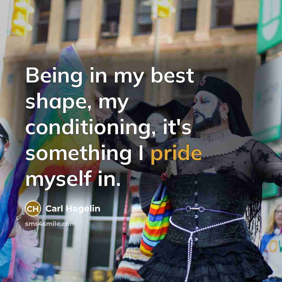 “Being in my best shape, my conditioning, it's something I pride myself in.” quote by Carl Hagelin