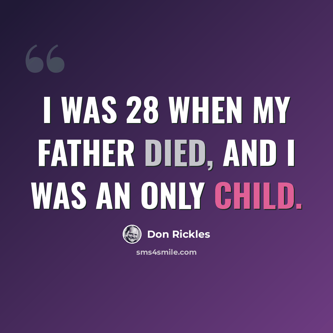 “I was 28 when my father died, and I was an only child.” quote by Don Rickles