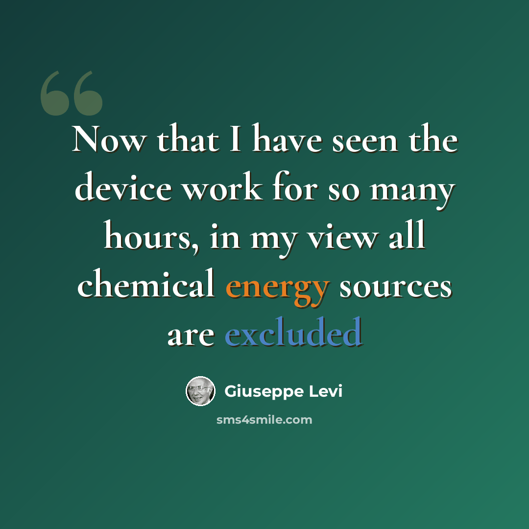 “Now that I have seen the device work for so many hours, in my view all chemical energy sources are excluded” quote by Giuseppe Levi