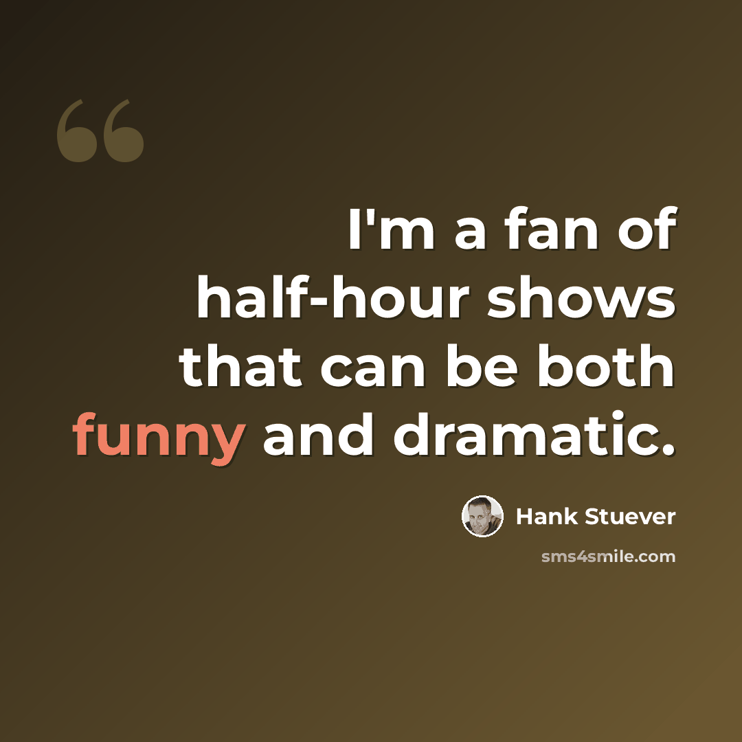 “I'm a fan of half-hour shows that can be both funny and dramatic.” quote by Hank Stuever