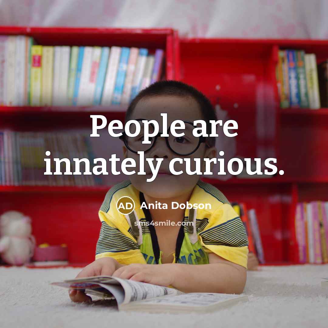 “People are innately curious.” quote by Anita Dobson