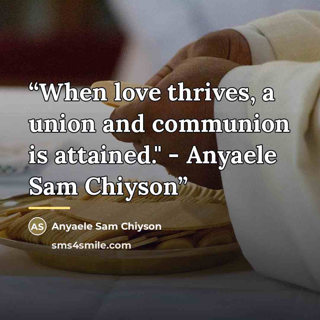 “When love thrives, a union and communion is attained." - Anyaele Sam Chiyson” quote by Anyaele Sam Chiyson