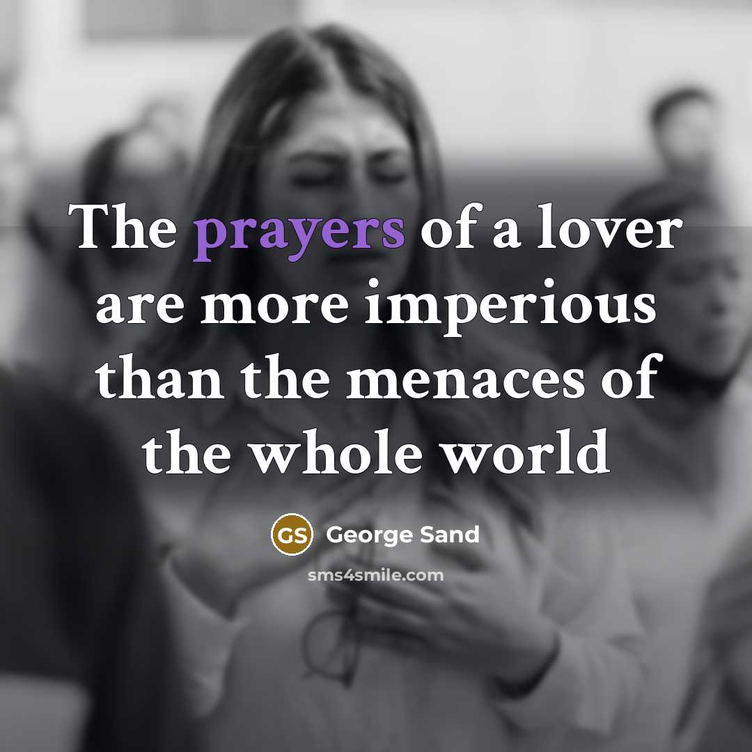 “The prayers of a lover are more imperious than the menaces of the whole world” quote by George Sand