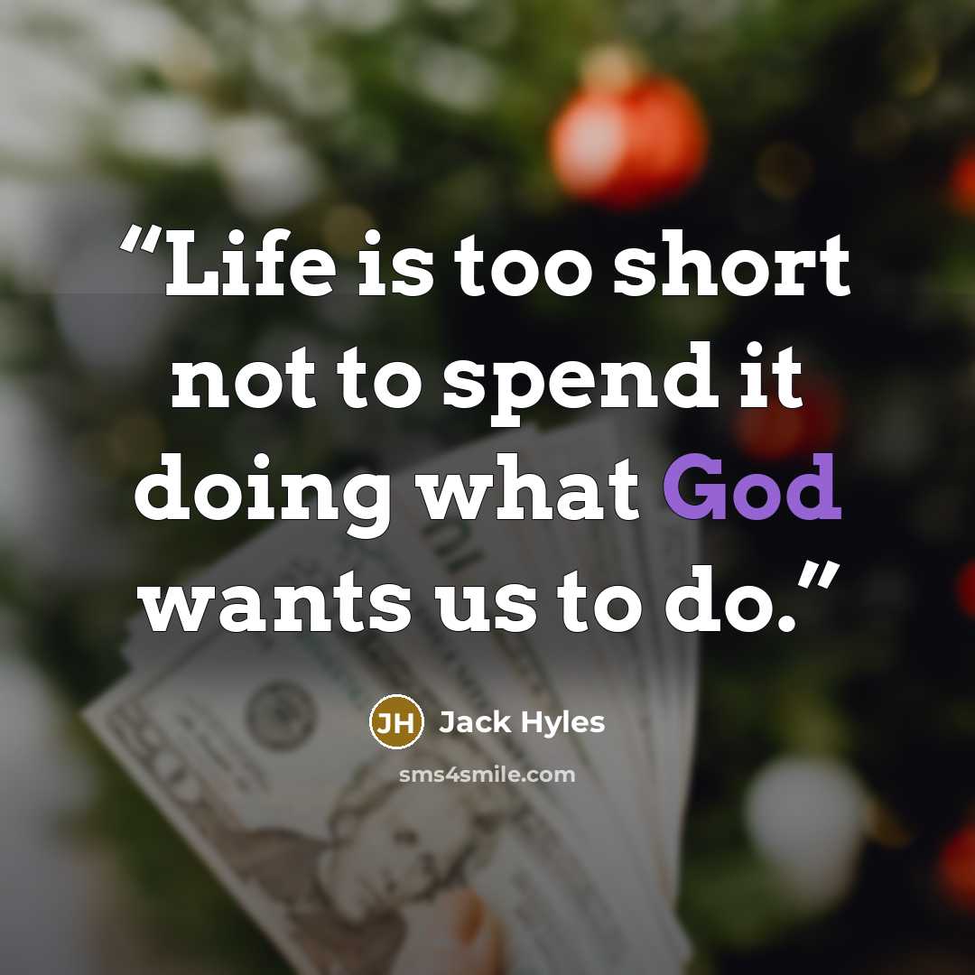 “Life is too short not to spend it doing what God wants us to do.” quote by Jack Hyles