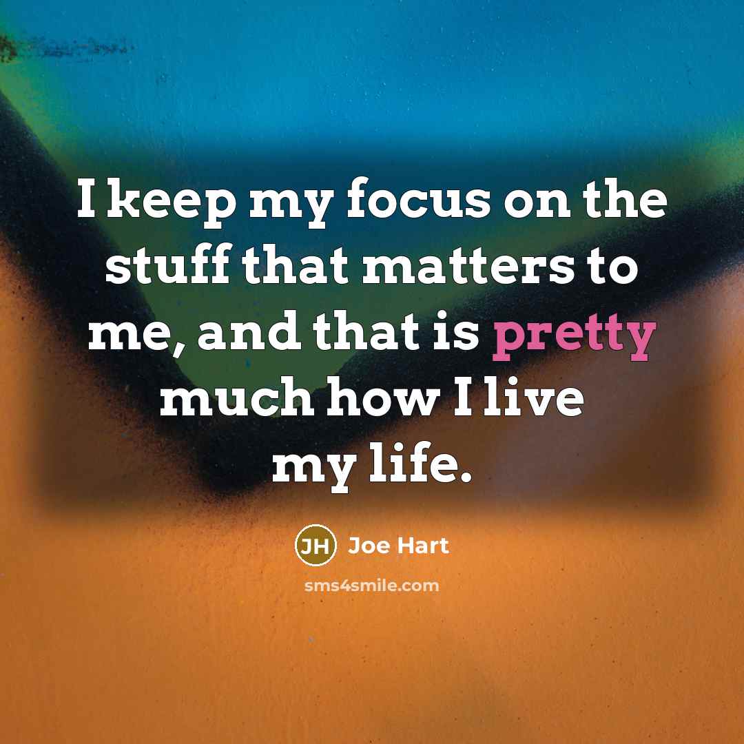 “I keep my focus on the stuff that matters to me, and that is pretty much how I live my life.” quote by Joe Hart