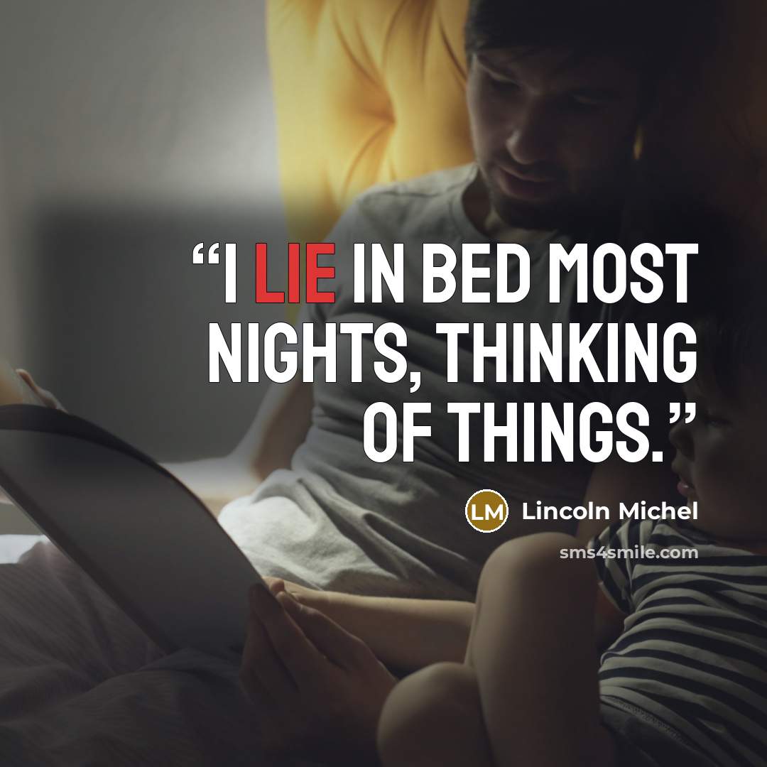 “I lie in bed most nights, thinking of things.” quote by Lincoln Michel