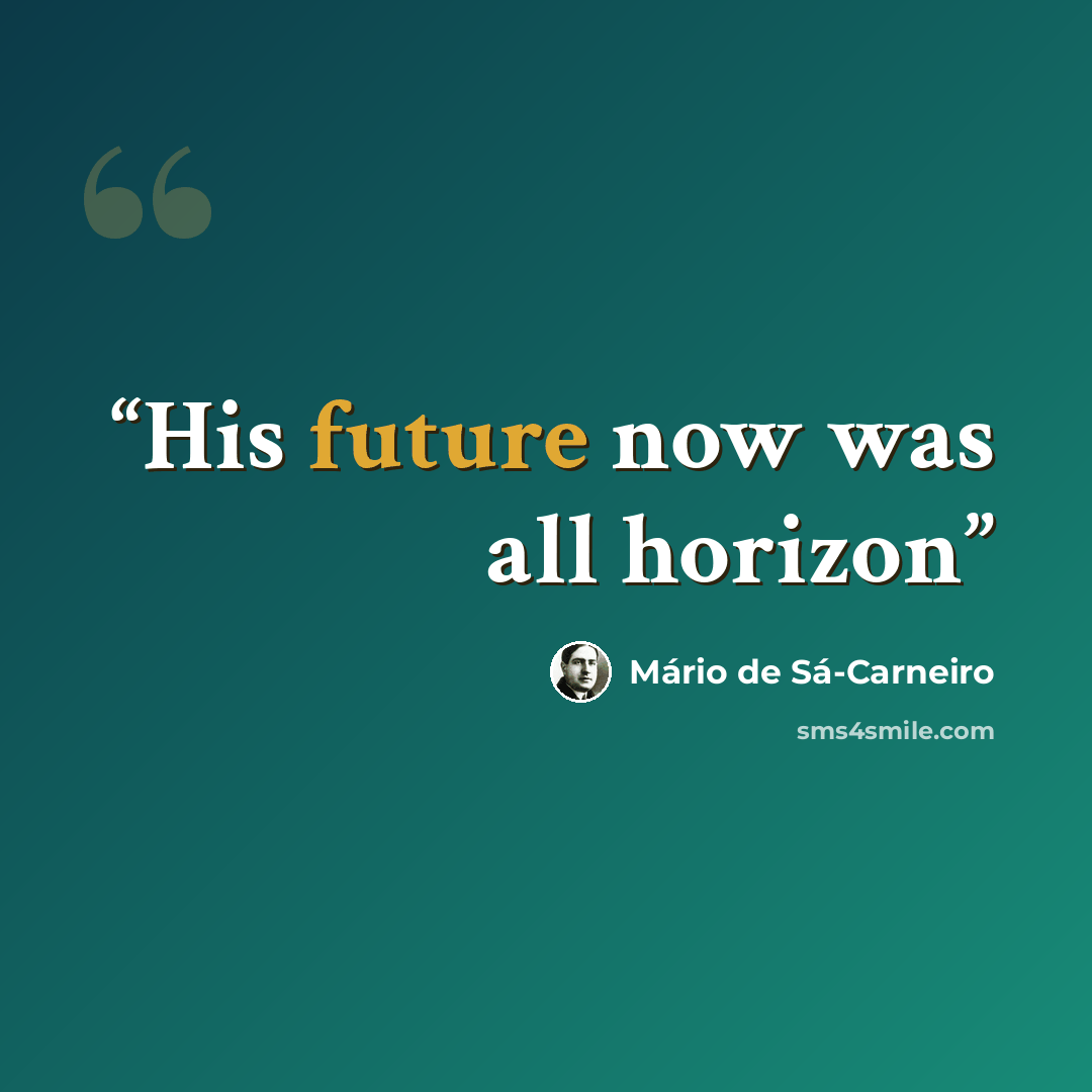 “His future now was all horizon” quote by Mario De Sa-carneiro