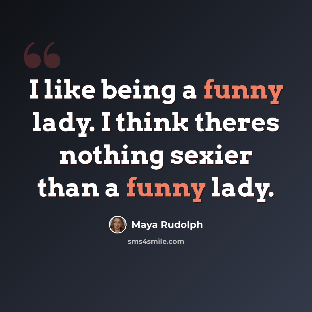 “I like being a funny lady. I think theres nothing sexier than a funny lady.” quote by Maya Rudolph