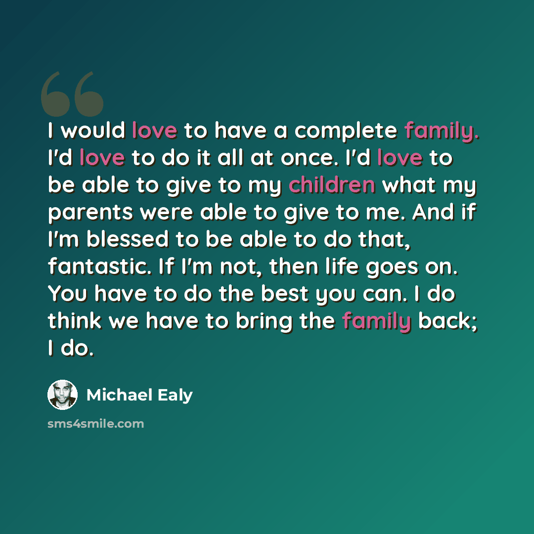 “I would love to have a complete family. I'd love to do it all at once. I'd love to be able to give to my children what my parents were able to give to me. And if I'm blessed to be able to do that, fantastic. If I'm not, then life goes on. You have to do the best you can. I do think we have to…” quote by Michael Ealy