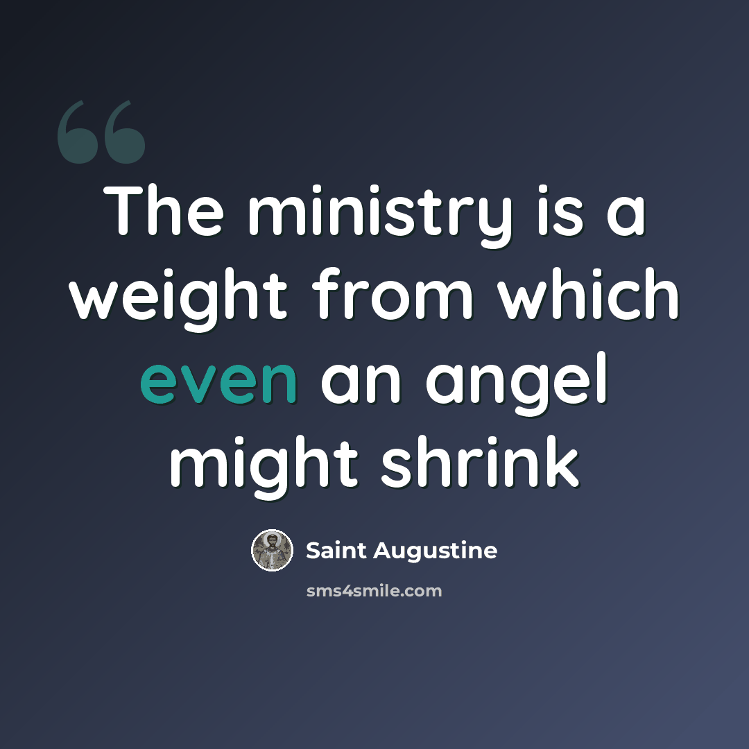 “The ministry is a weight from which even an angel might shrink” quote by Saint Augustine