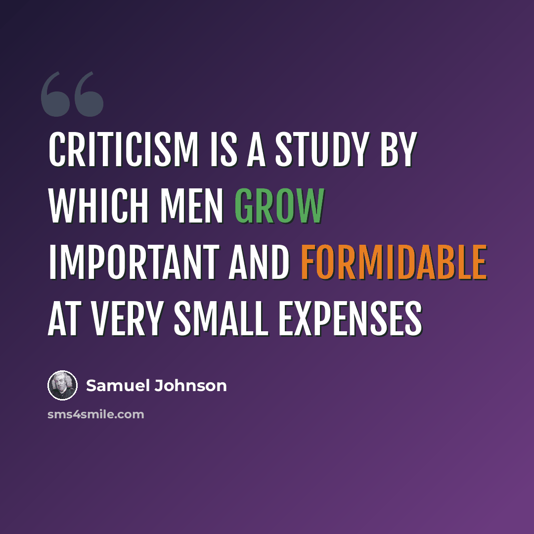 “Criticism is a study by which men grow important and formidable at very small expenses” quote by Samuel Johnson