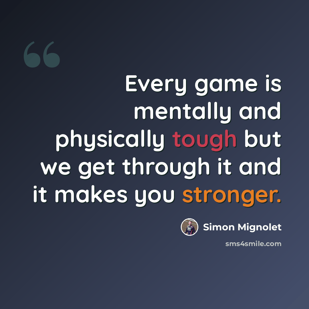 “Every game is mentally and physically tough but we get through it and it makes you stronger.” quote by Simon Mignolet