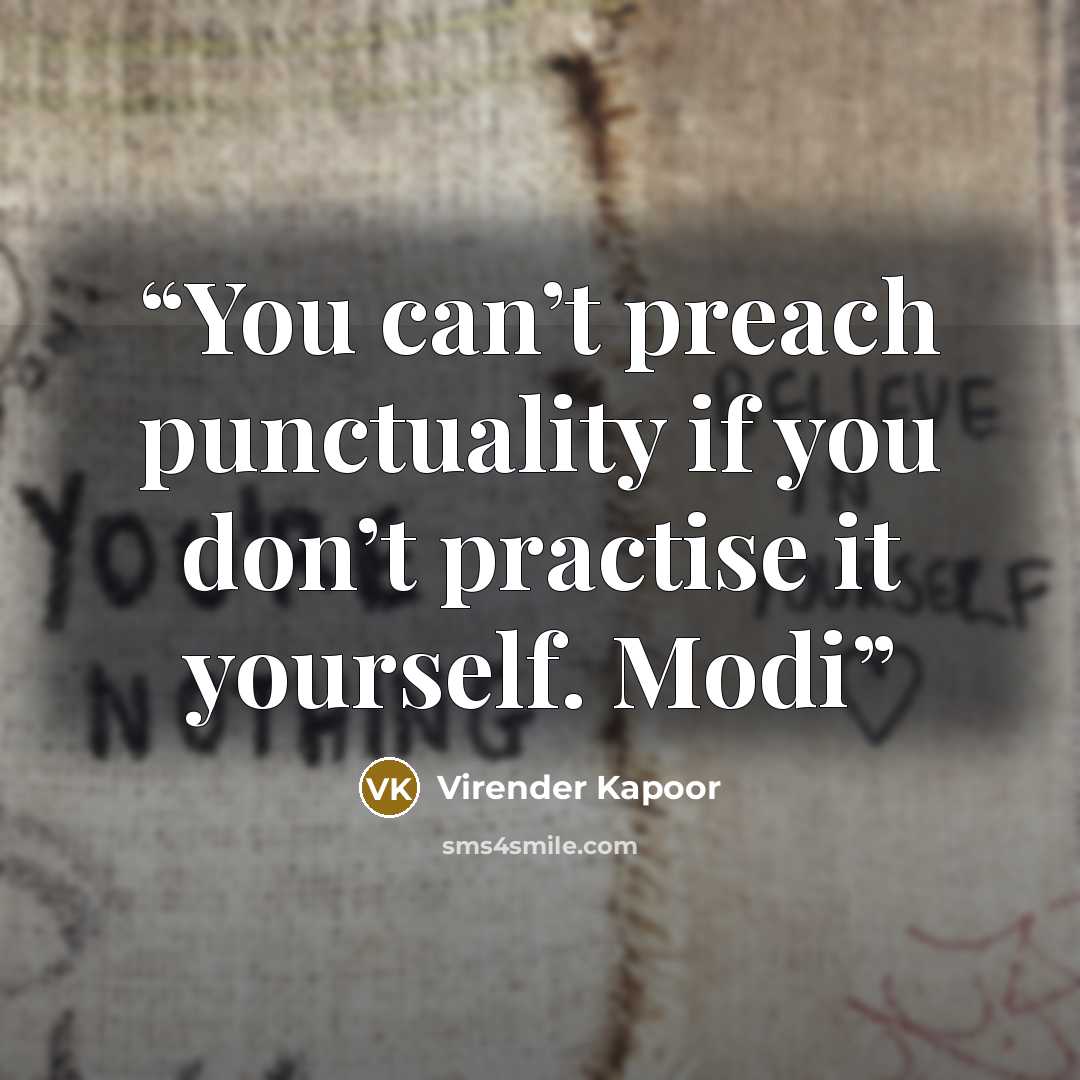 “You can’t preach punctuality if you don’t practise it yourself. Modi” quote by Virender Kapoor