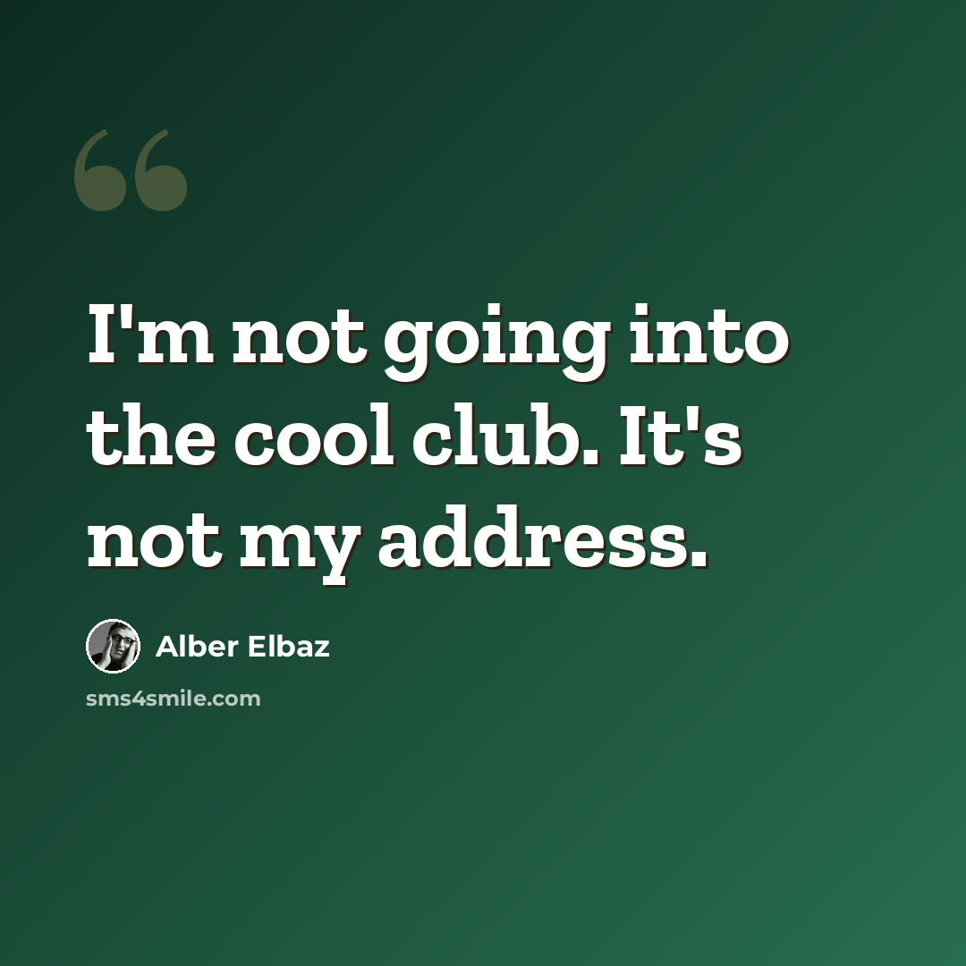 “I'm not going into the cool club. It's not my address.” quote by Alber Elbaz