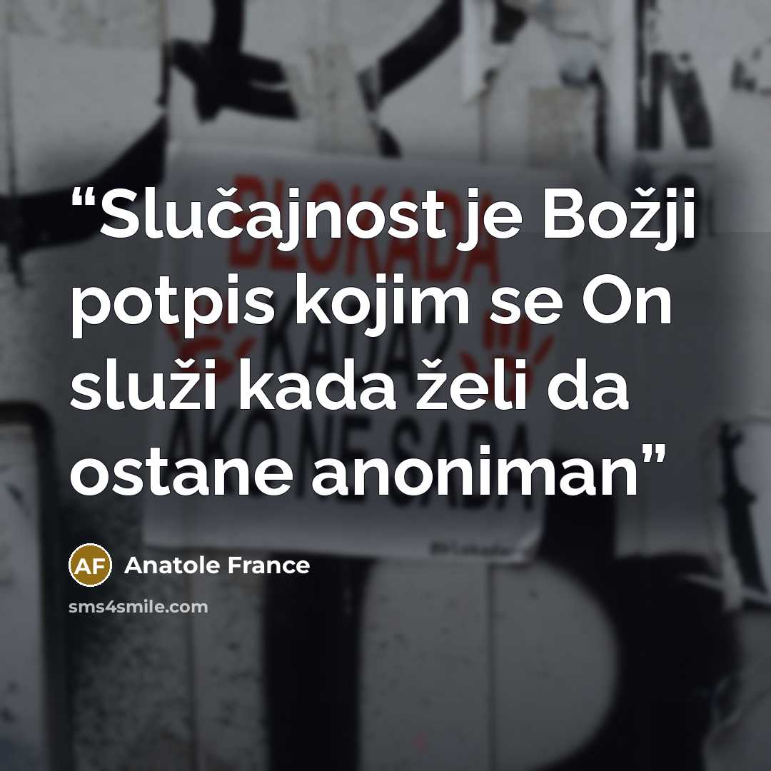 “Slučajnost je Božji potpis kojim se On služi kada želi da ostane anoniman” quote by Anatole France