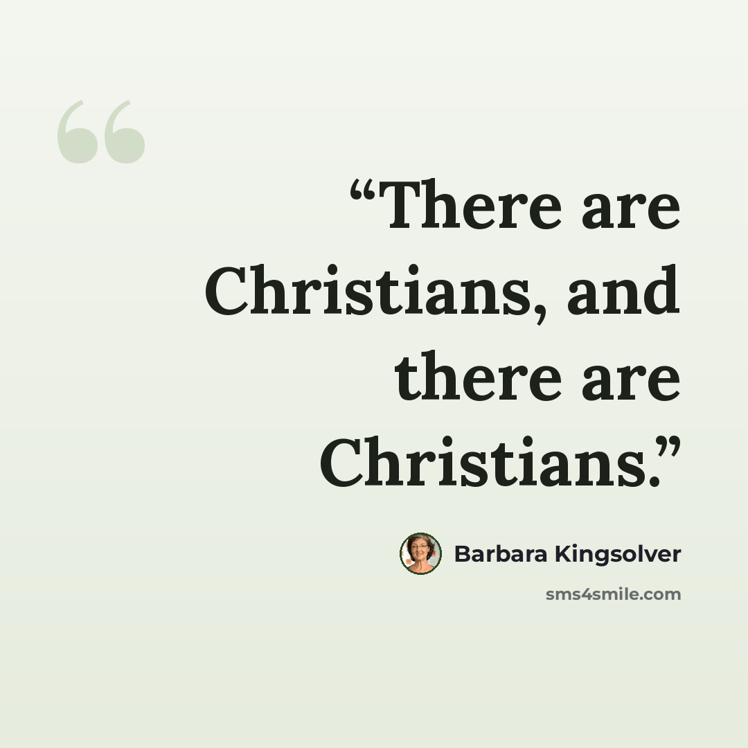 “There are Christians, and there are Christians.” quote by Barbara Kingsolver