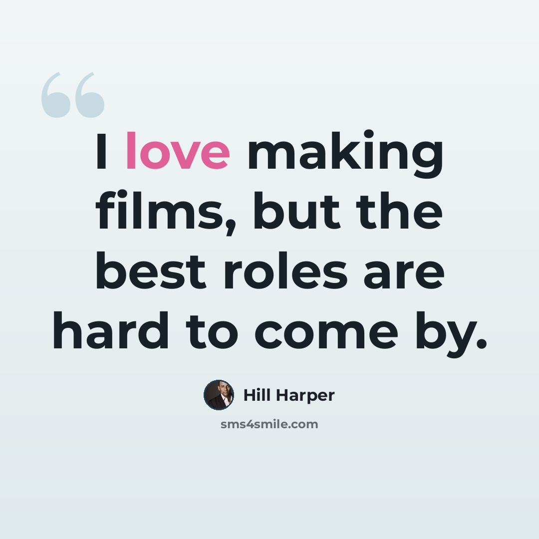 “I love making films, but the best roles are hard to come by.” quote by Hill Harper
