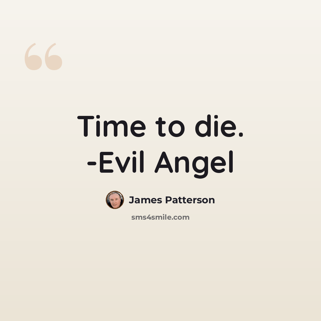 “Time to die. -Evil Angel” quote by James Patterson